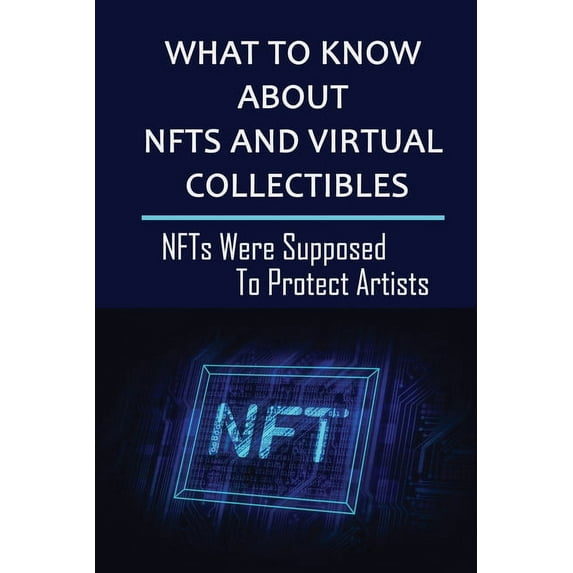 What To Know About NFTs And Virtual Collectibles : NFTs Were Supposed To Protect Artists: Buy And Sell Your First Nft? (Paperback)