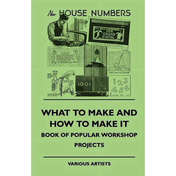 What To Make And How To Make It - Book Of Popular Workshop Projects (Paperback)