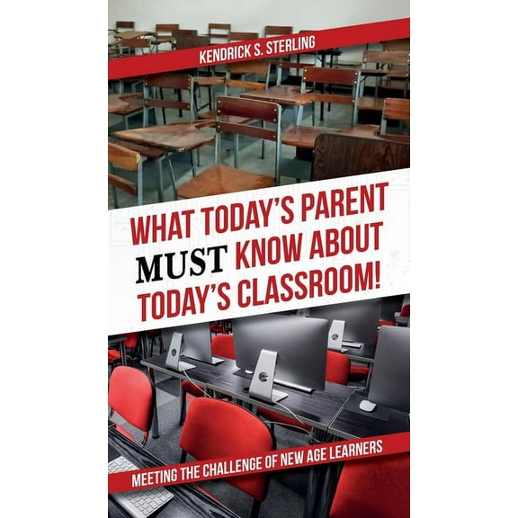 What Today's Parent MUST Know About Today's Classroom!: Meeting the Challenge of New Age Learners (Hardcover)