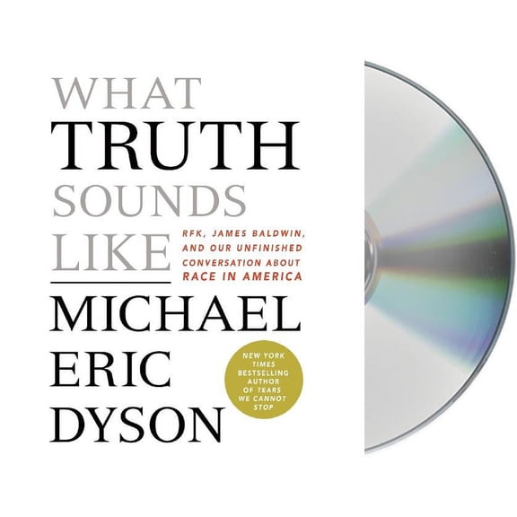 What Truth Sounds Like : Robert F. Kennedy, James Baldwin, and Our Unfinished Conversation About Race in America (CD-Audio)