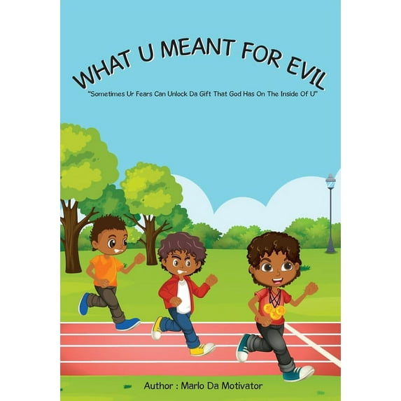 Overcoming and Winning What U Meant For Evil: "Sometimes Ur Fears Can Unlock Da Gift That God Has On The Inside Of U", Book 1, (Paperback)