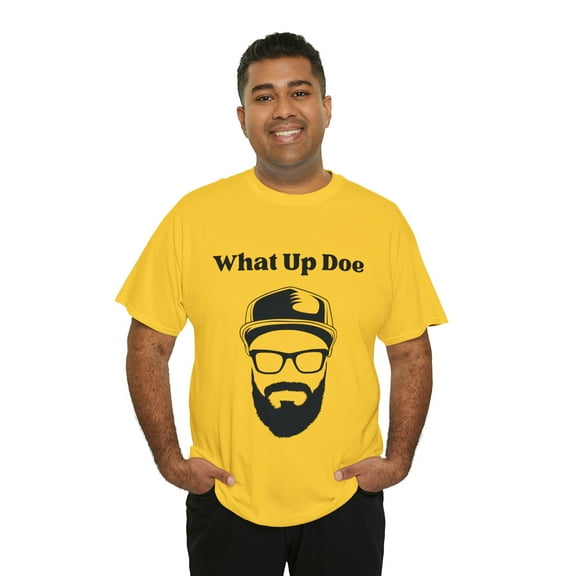 What Up Doe Slang Greeting Funny Quote Unisex T-Shirt Bearded Man Graphic
