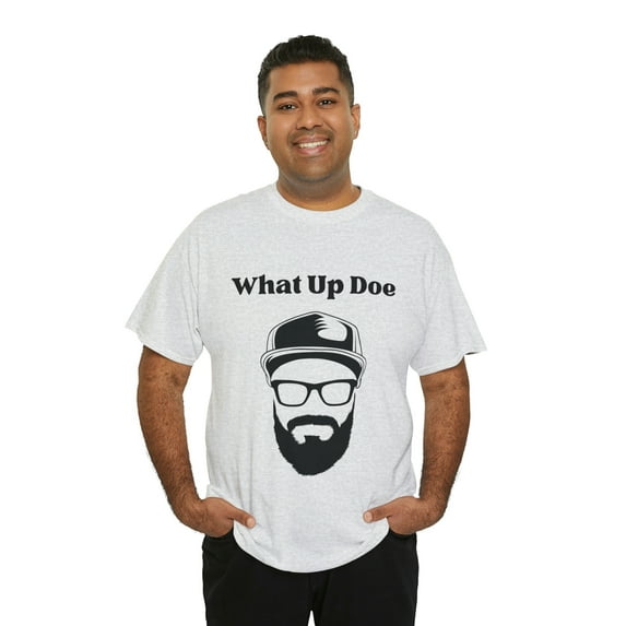 What Up Doe Slang Greeting Funny Quote Unisex T-Shirt Bearded Man Graphic