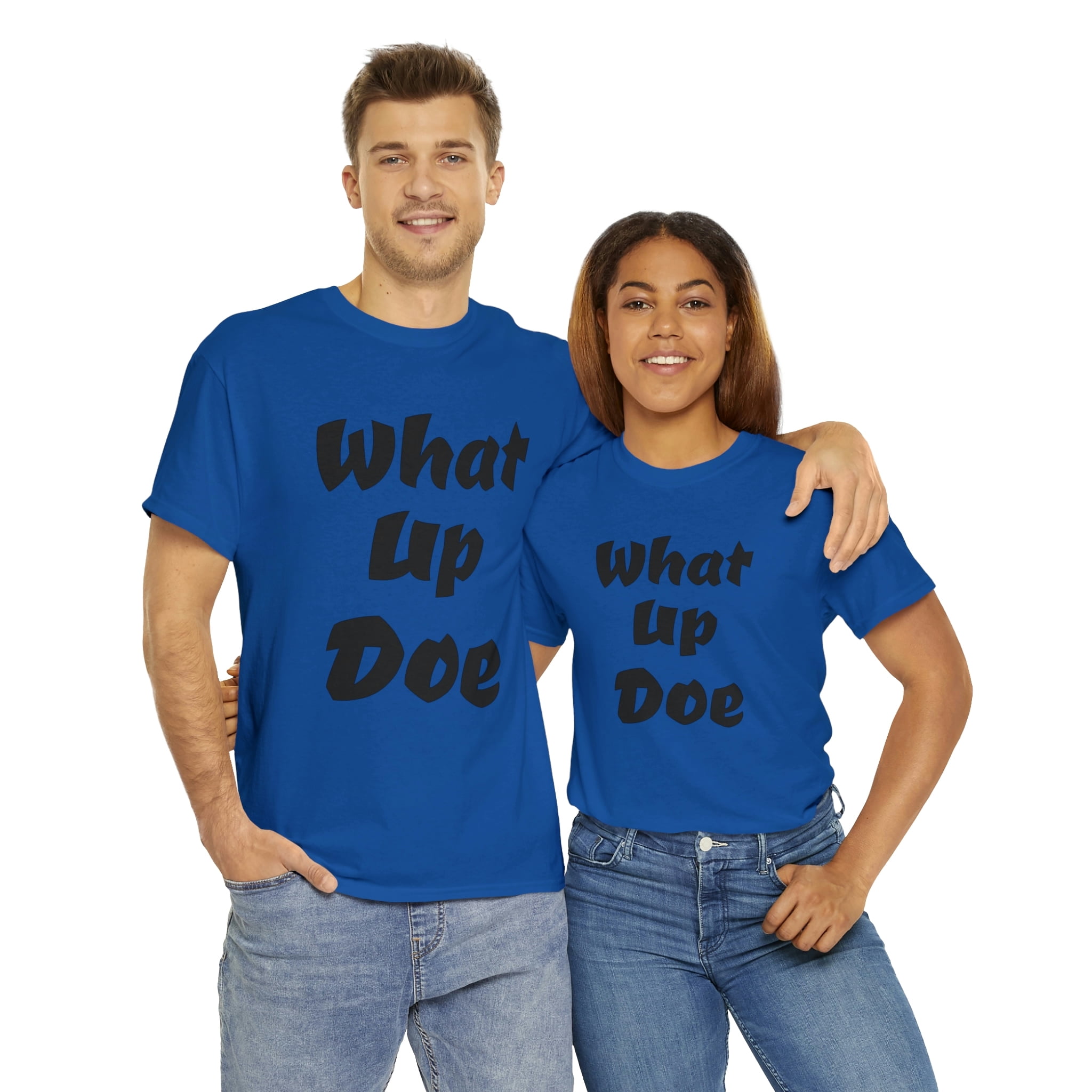 What Up Doe Slang Greeting Unisex Cotton T Shirt No Graphic Just Words ...