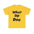 thumbnail image 1 of What Up Doe Slang Greeting Unisex Cotton T Shirt No Graphic Just Words, 1 of 9