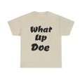 thumbnail image 1 of What Up Doe Slang Greeting Unisex Cotton T Shirt No Graphic Just Words, 1 of 9