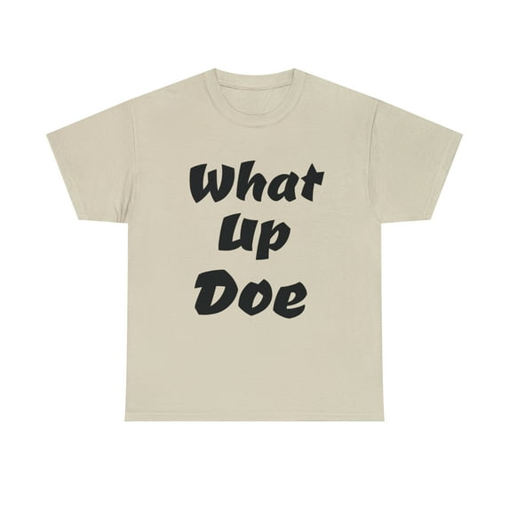 What Up Doe Slang Greeting Unisex Cotton T Shirt No Graphic Just Words