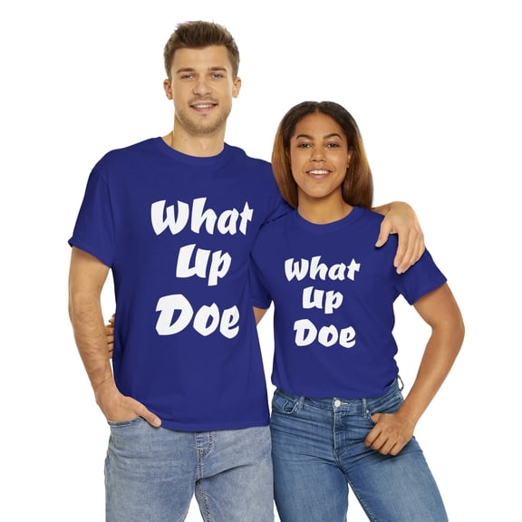 What Up Doe Slang Greeting Unisex Cotton T Shirt No Graphic White Letters