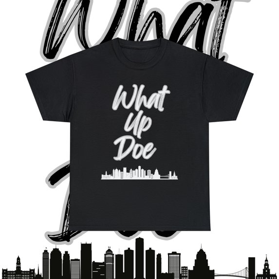 What Up Doe T-Shirt - Unleash Your Bold Style - City Skyline Graphic-Unisex
