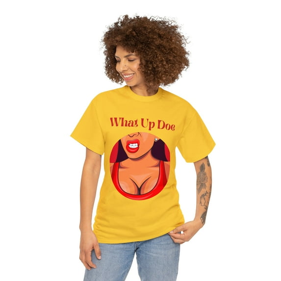 What Up Doe T-Shirt for Men and Women - Unleash Your Bold Style