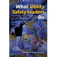 thumbnail image 1 of What Utility Safety Leaders Do: Tips, Tactics, Strategies and Insights for Leaders (Paperback), 1 of 1