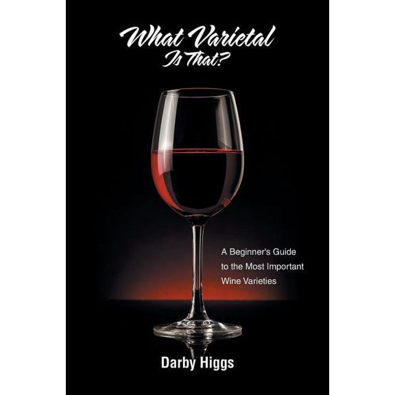 What Varietal Is That? : A Beginner's Guide to the Most Important Wine Varieties (Paperback)