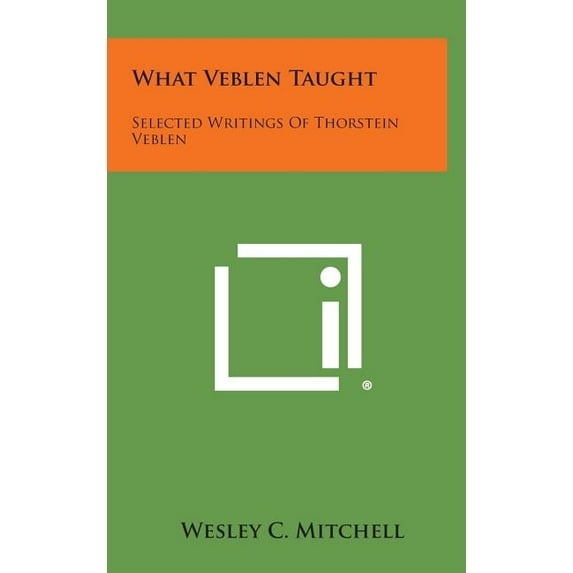 What Veblen Taught : Selected Writings of Thorstein Veblen
