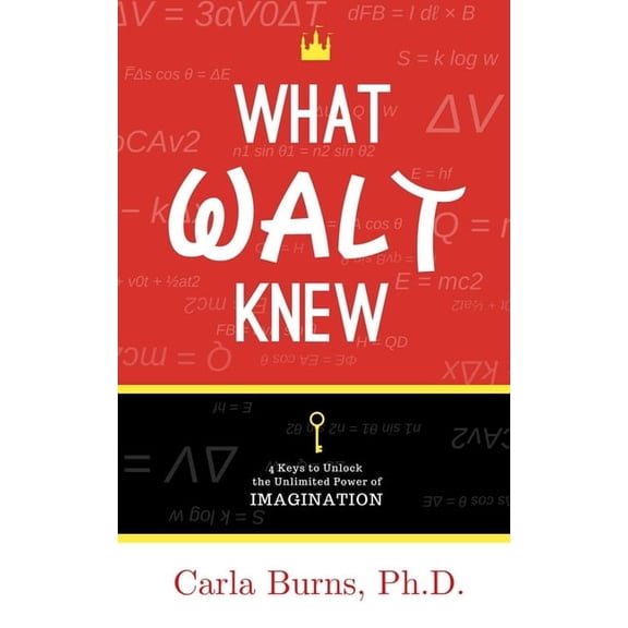 What Walt Knew: 4 Keys to Unlock the Unlimited Power of Your Imagination, (Paperback)