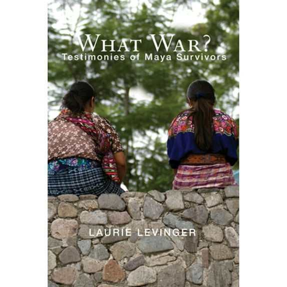 Pre-Owned What War?: Testimonies of Maya Survivors Paperback