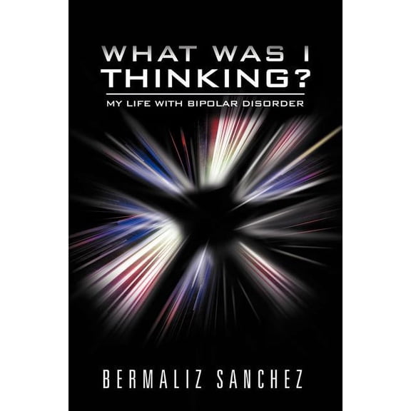 What Was I Thinking? My Life with Bipolar Disorder (Paperback)