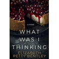 thumbnail image 1 of What Was I Thinking? (Paperback) by Elizabeth Petty Bentley, 1 of 1