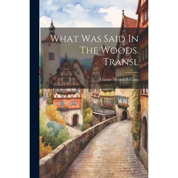 What Was Said In The Woods. Transl (Paperback)