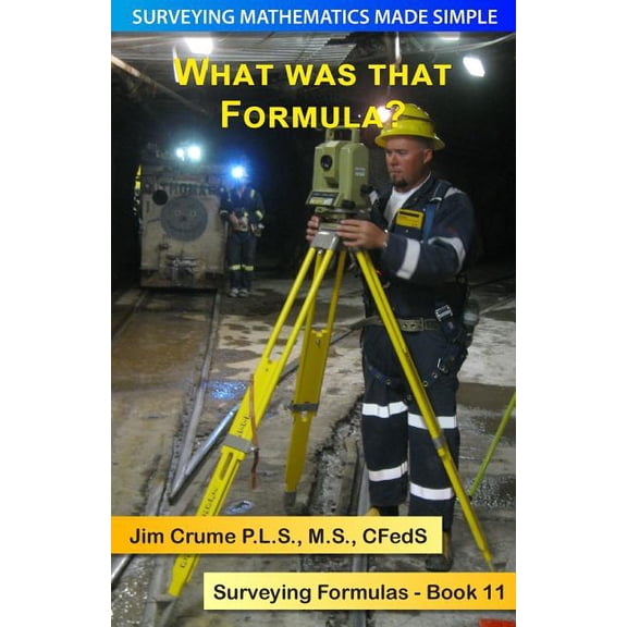 Surveying Mathematics Made Simple: What was that Formula?: Surveying Formulas (Paperback)