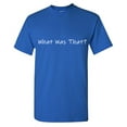 thumbnail image 1 of What Was That Sarcastic Humor Graphic Tees Gift For Mens Novelty Funny T Shirt, 1 of 5
