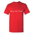 thumbnail image 1 of What Was That Sarcastic Humor Graphic Tees Gift For Mens Novelty Funny T Shirt, 1 of 7