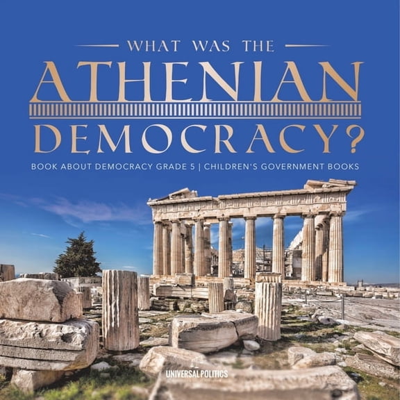 What Was the Athenian Democracy? Book About Democracy Grade 5 Children's Government Books, (Paperback)