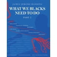 thumbnail image 1 of What We Blacks Need To Do Part 2 Hardcover 1039127452 9781039127456 James Jerome Hankins, 1 of 1