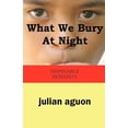 thumbnail image 1 of What We Bury at Night: Disposable Humanity, (Paperback), 1 of 1