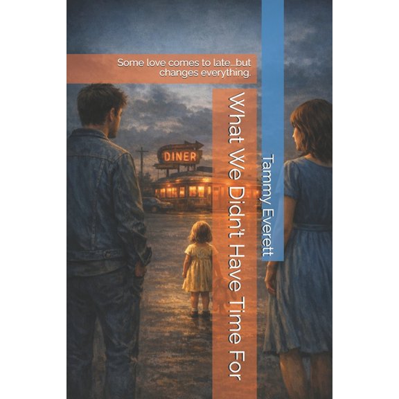What We Didn't Have Time For: Some love comes to late...but changes everything., (Paperback)