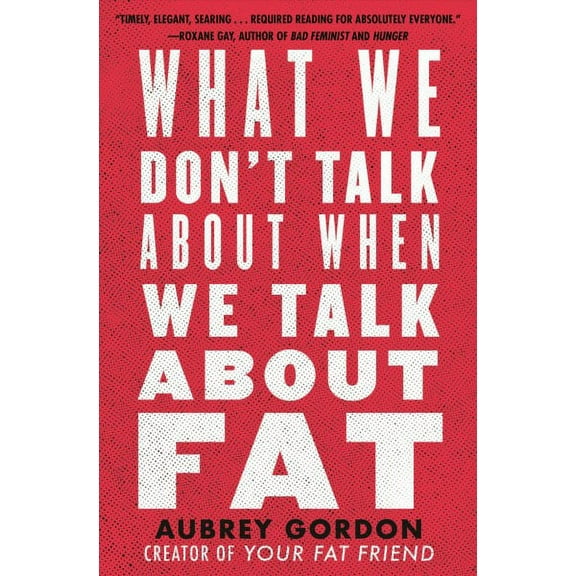 What We Don't Talk About When We Talk About Fat (Hardcover)