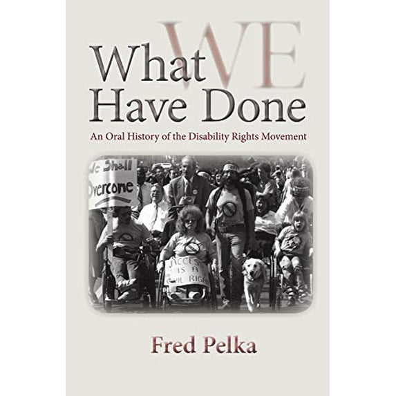 Pre-Owned What We Have Done: An Oral History of the Disability Rights Movement (Paperback) 1558499199 9781558499195