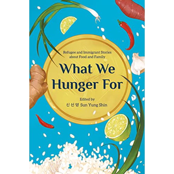 Pre-Owned What We Hunger for: Refugee and Immigrant Stories about Food and Family Paperback