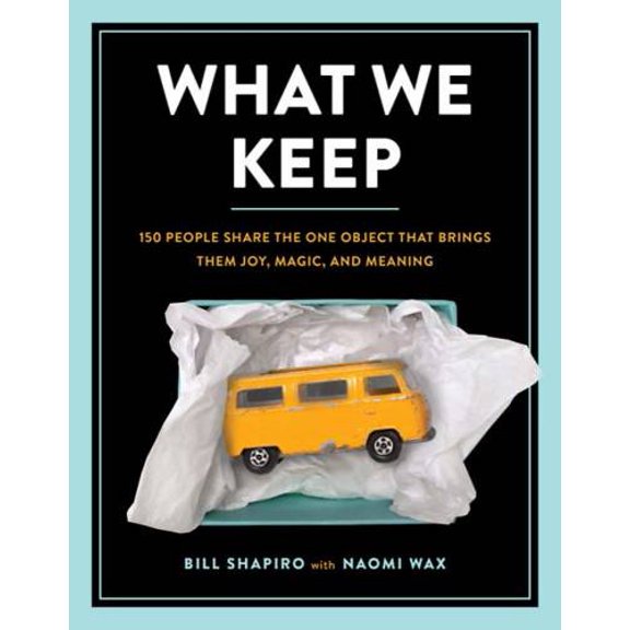 Pre-Owned What We Keep: 150 People Share the One Object That Brings Them Joy, Magic, and Meaning (Hardcover) 076246254X 9780762462544
