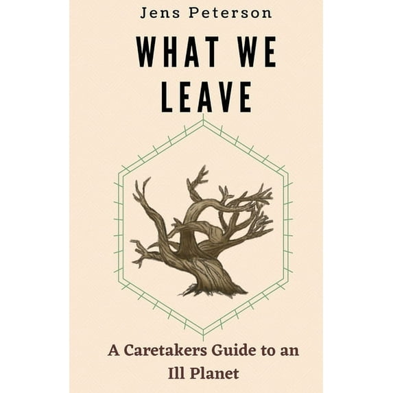 What We Leave: A Caretaker's Guide to an Ill Planet, (Paperback)