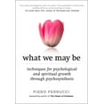 thumbnail image 1 of What We May Be: Techniques for Psychological and Spiritual Growth Through Psychosynthesis, (Paperback), 1 of 1