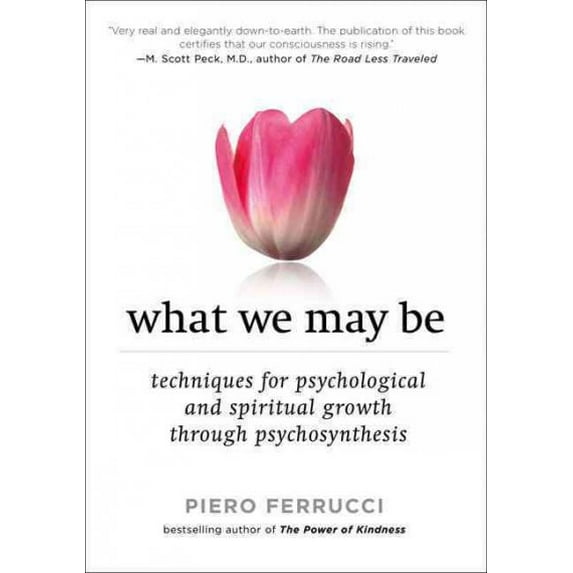 Pre-Owned What We May Be: Techniques for Psychological and Spiritual Growth Through Psychosynthesis (Paperback) 1585427268 9781585427260