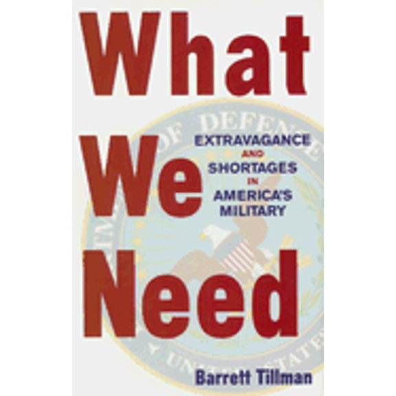 What We Need : Extravagance and Shortages in America's Military (Hardcover)