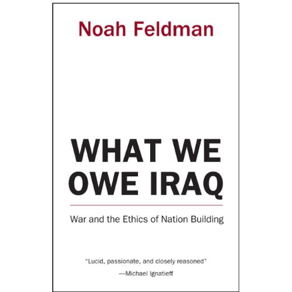 Pre-Owned What We Owe Iraq: War and the Ethics of Nation Building Paperback