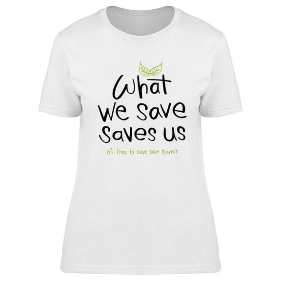 What We Save Saves Us T-Shirt Women -Image by Shutterstock, Female 3X-Large