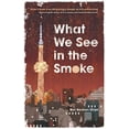 thumbnail image 1 of What We See in the Smoke (Paperback), 1 of 1