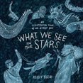 thumbnail image 1 of Pre-Owned What We See in the Stars: An Illustrated Tour of the Night Sky, 1 of 1