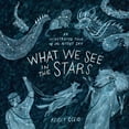 thumbnail image 1 of What We See in the Stars: An Illustrated Tour of the Night Sky, 1 of 3