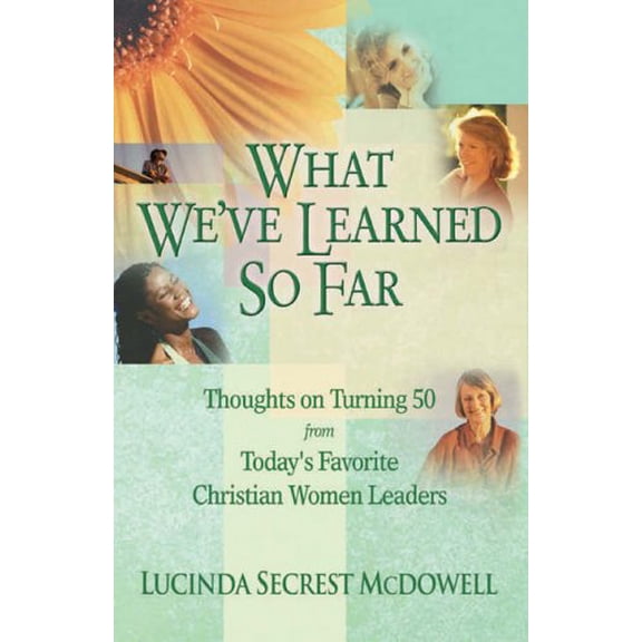 Pre-Owned What We'Ve Learned So Far: Thoughts on Turning 50 from today's Favorite Christian Women Leaders (Paperback) 0781441315 9780781441315