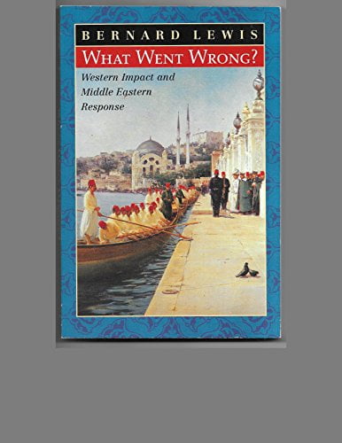 Pre-Owned What Went Wrong? Western Impact and Middle Eastern Response ...