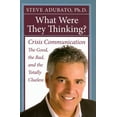 thumbnail image 1 of What Were They Thinking? : Crisis Communication: The Good, the  Bad, and the Totally Clueless (Hardcover), 1 of 2