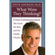 What Were They Thinking? Crisis Communication The Good, the Bad, and the Totally Clueless Hardcover