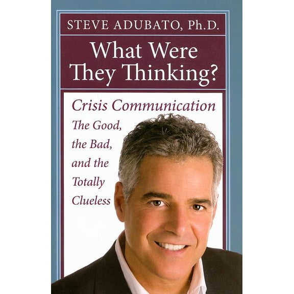 What Were They Thinking? : Crisis Communication: The Good, the Bad, and the Totally Clueless (Hardcover)