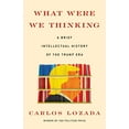thumbnail image 1 of What Were We Thinking : A Brief Intellectual History of the Trump Era (Hardcover), 1 of 1