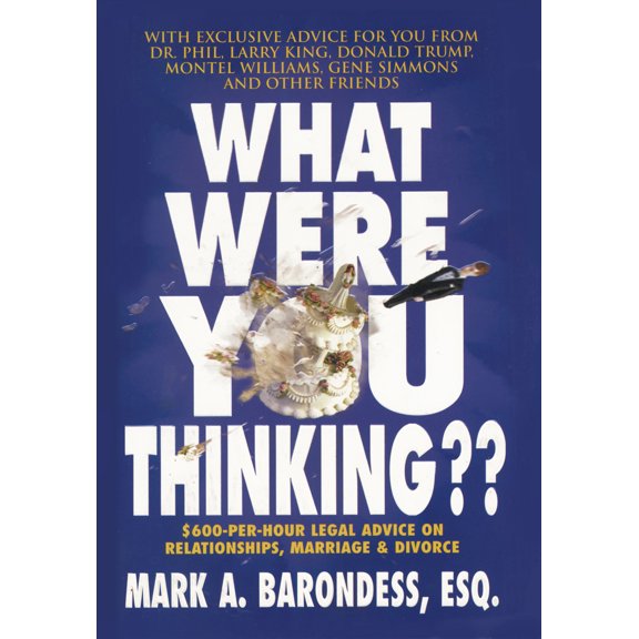 What Were You Thinking?? : $600-Per-Hour Legal Advice on Relationships, Marriage & Divorce (Hardcover)