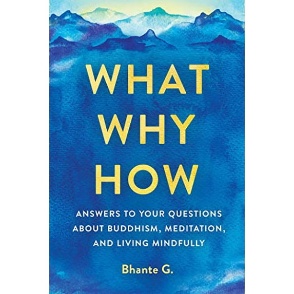 Pre-Owned What, Why, How: Answers to Your Questions about Buddhism, Meditation, and Living Mindfully (Paperback) 1614296162 9781614296164